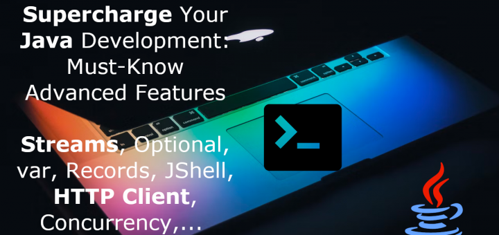 Supercharge Your Java Development: Must-Know Advanced Features Streams, Optional, var, Records, JShell, HTTP Client, Concurrency